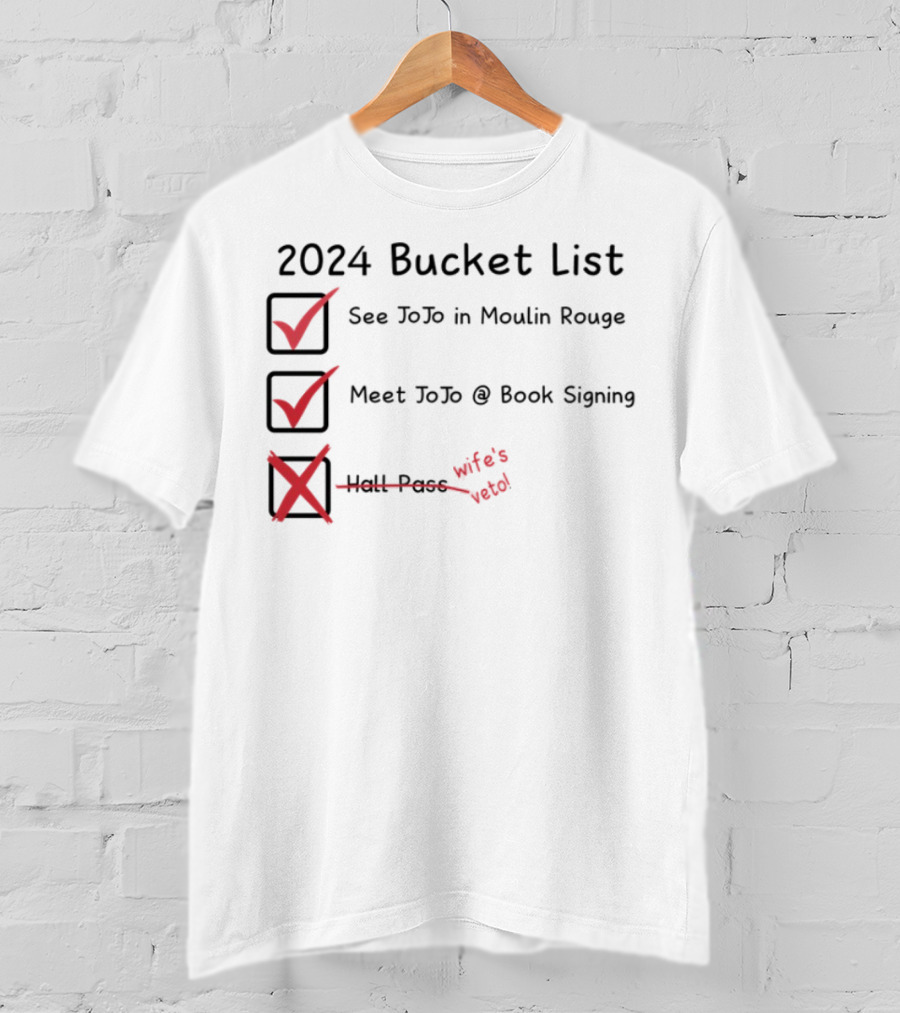 2024 Bucket List See Jojo In Moulin Rouge Meet Jojo At Book Signing Wife's Told T-Shirt