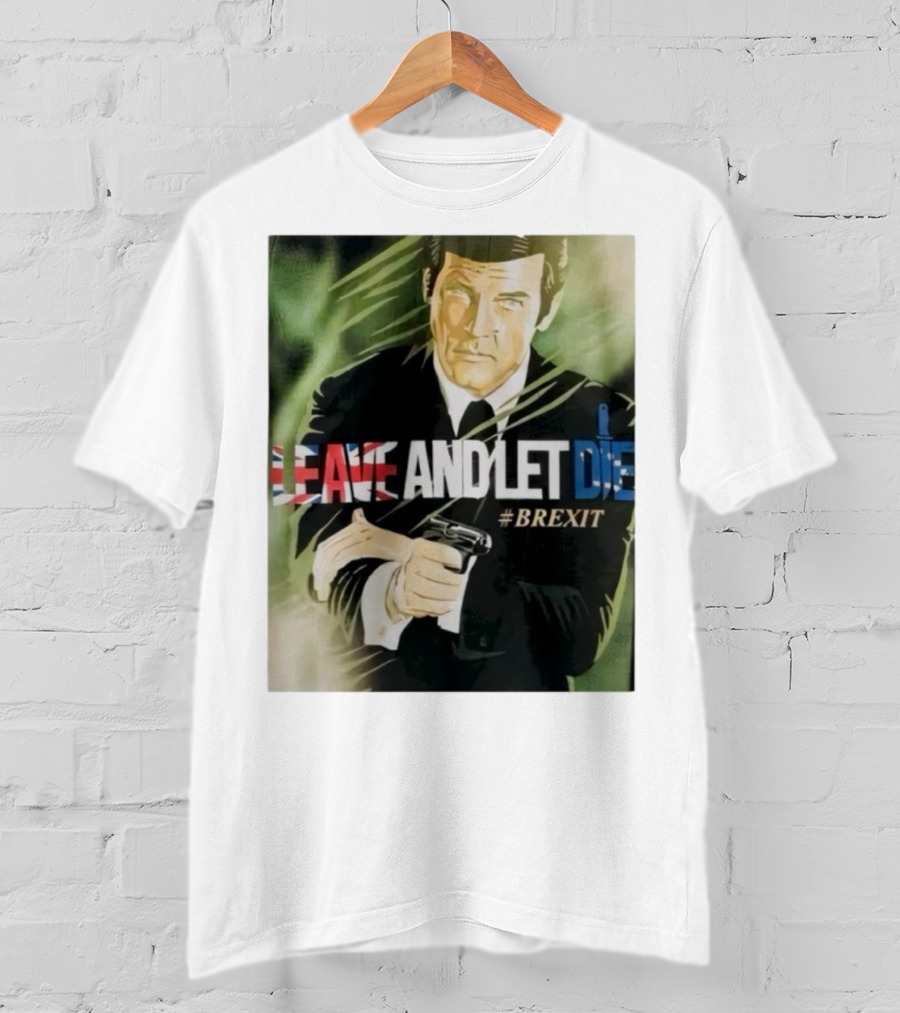 James Bond Leave And Let Die Brexit Iconic Movie Reference With British Flag And Gun T-Shirt