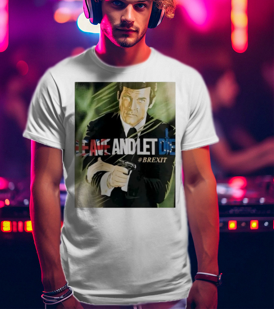James Bond Leave And Let Die Brexit Iconic Movie Reference With British Flag And Gun T-Shirt