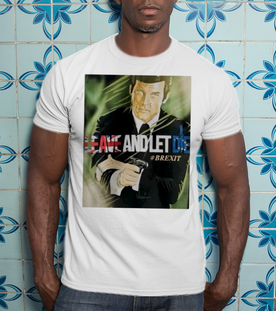 James Bond Leave And Let Die Brexit Iconic Movie Reference With British Flag And Gun T-Shirt