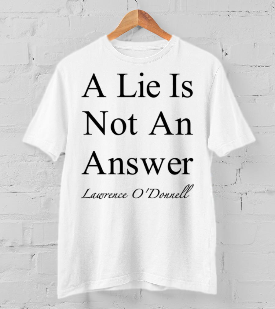 Leagueofowls A Lie Is Not An Answer Lawrence O'donnell T-Shirt