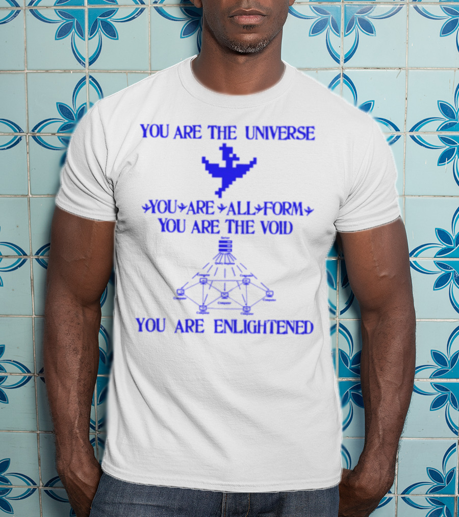 You Are The Universe You Are All Form You Are The Void You Are Enlightened T-Shirt