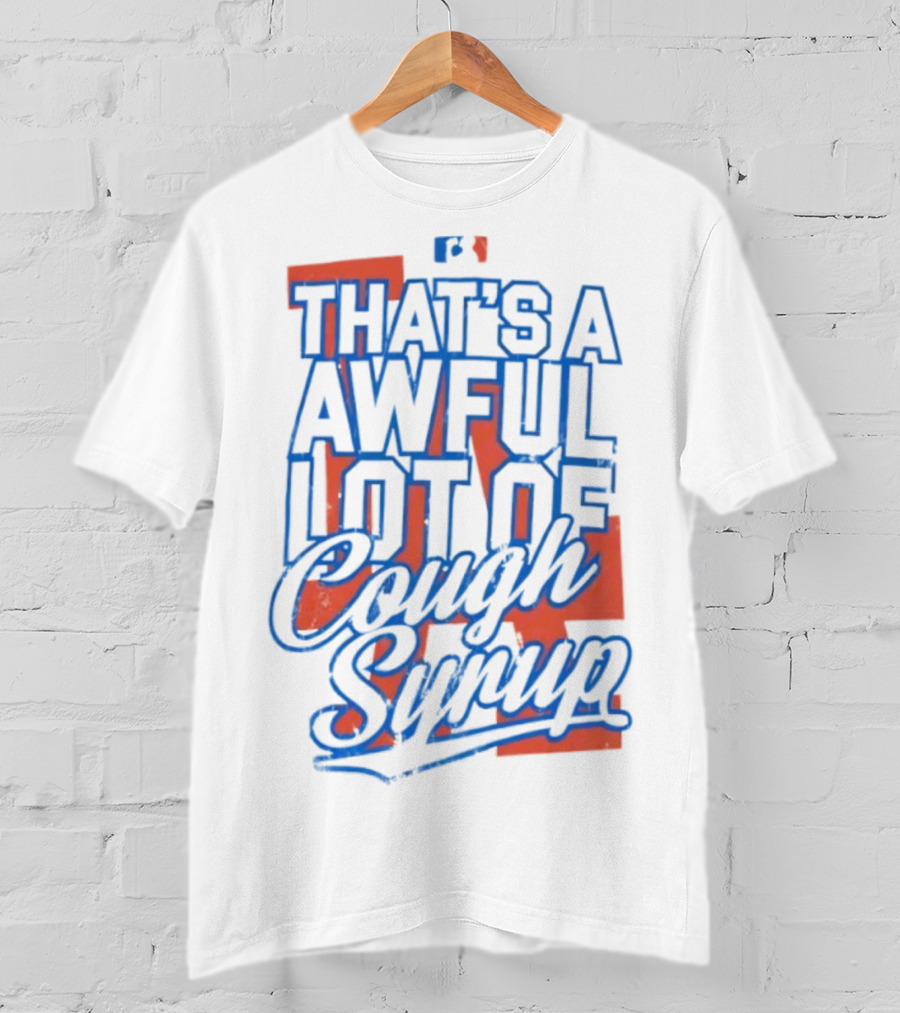 Los Angeles Dodgers That's A Awful Lot Of Cough Syrup T-Shirt