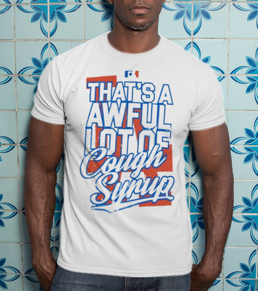 Los Angeles Dodgers That's A Awful Lot Of Cough Syrup T-Shirt