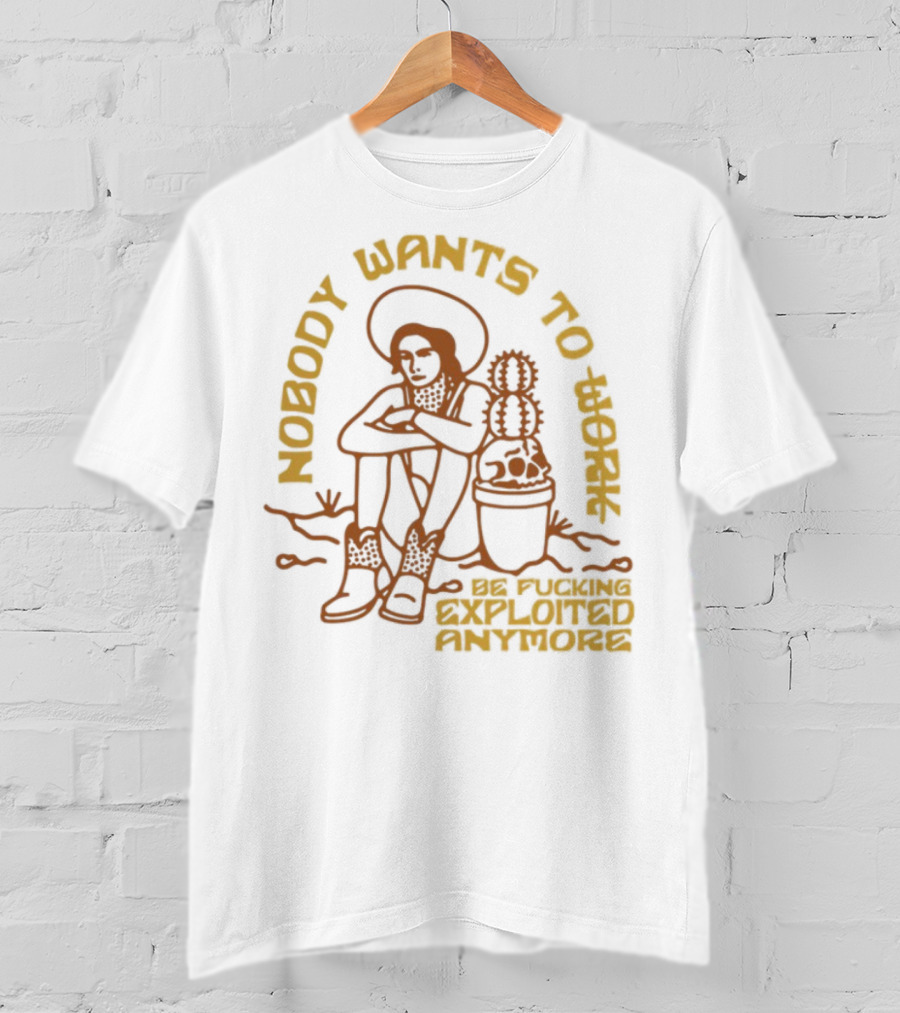 Nobody Wants To Be Fucking Exploited Anymore T-Shirt