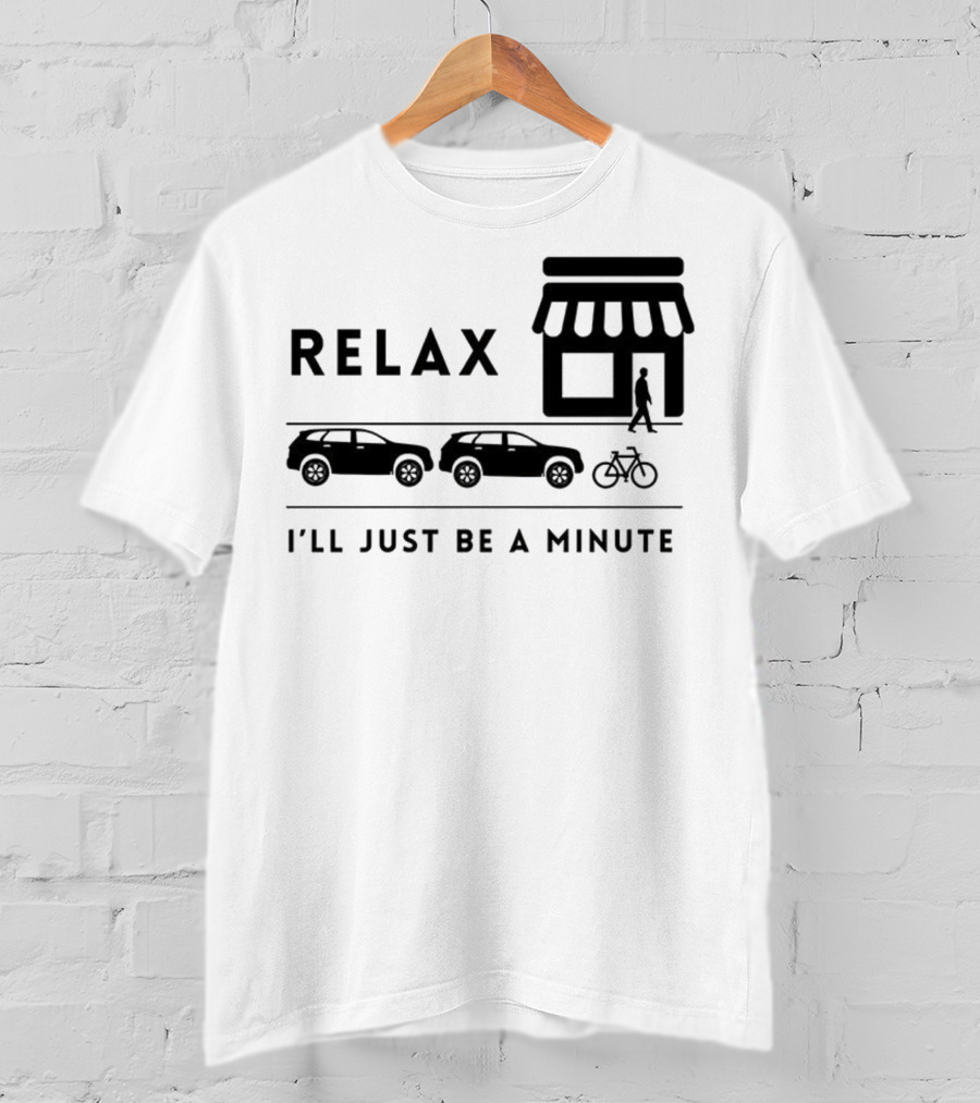 Relax I’ll Just Be A Minute Shopping Lineup Cars Bicycle T-Shirt