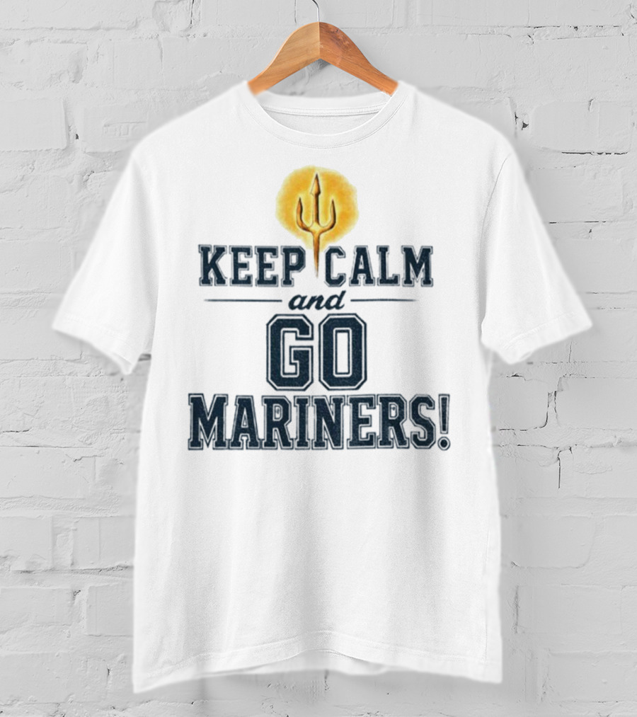 Keep Calm And Go Mariners Seattle Baseball Trident Fan Slogan T-Shirt