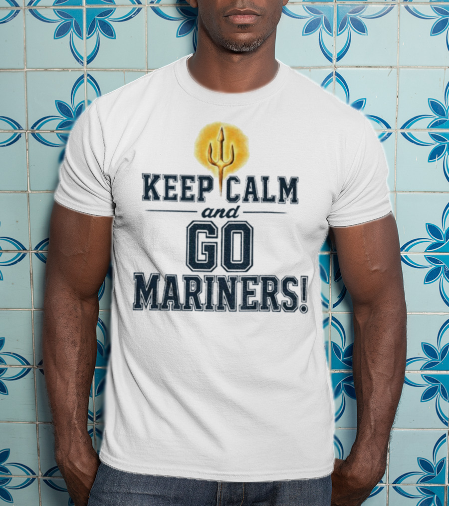 Keep Calm And Go Mariners Seattle Baseball Trident Fan Slogan T-Shirt