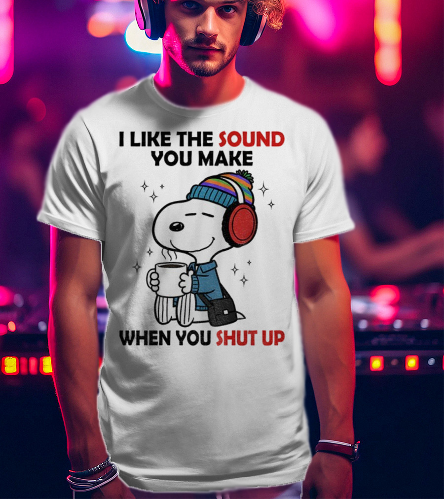 Snoopy I Like The Sound You Make When You Shut Up Headphones Coffee Cozy Winter Style T-Shirt