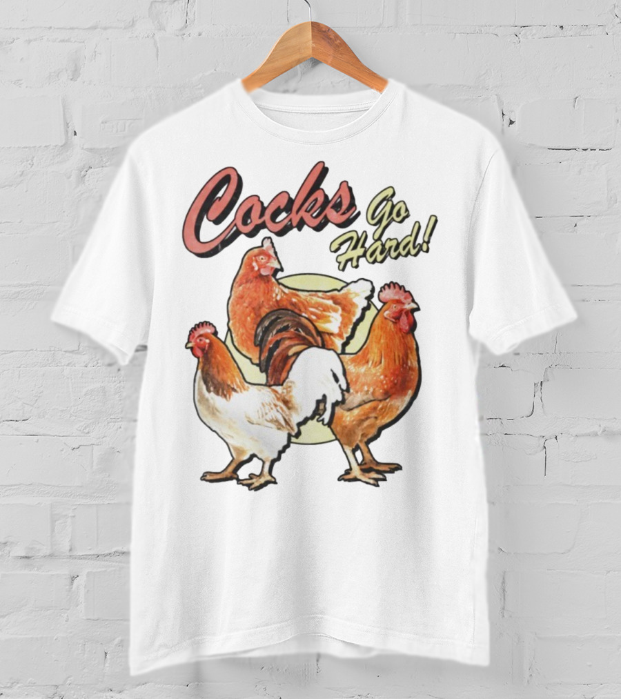 Cocks Go Hard Chickens T-Shirt