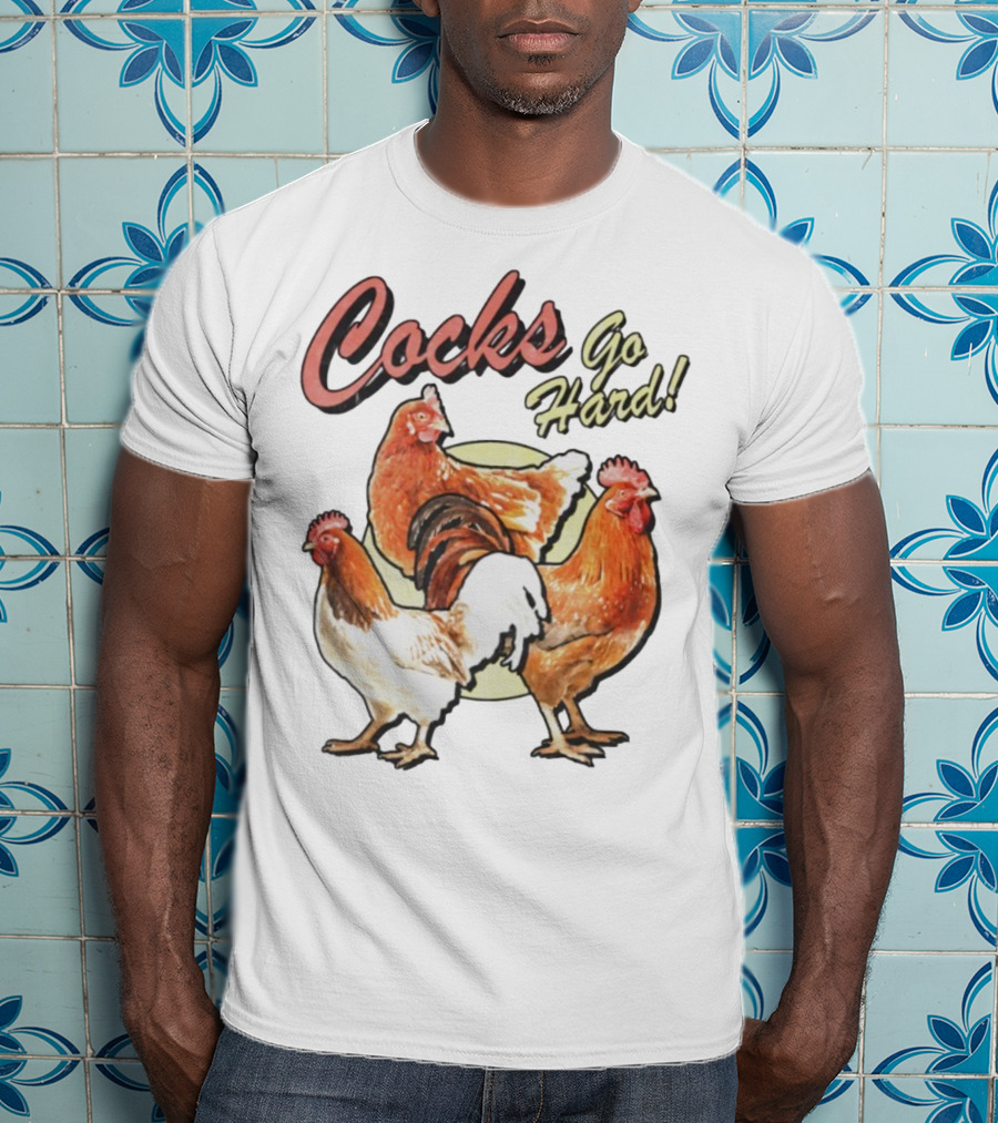 Cocks Go Hard Chickens T-Shirt