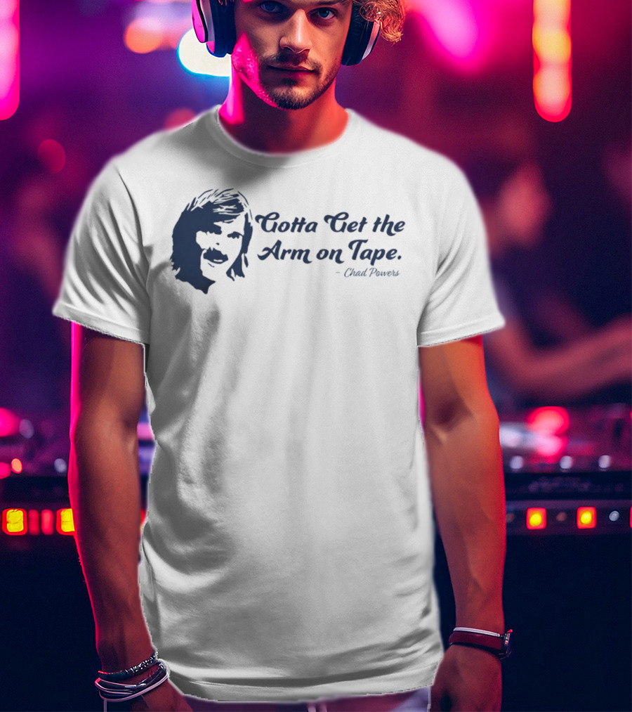 Eli Manning Gotta Get The Arm On Tape Chad Powers T-Shirt