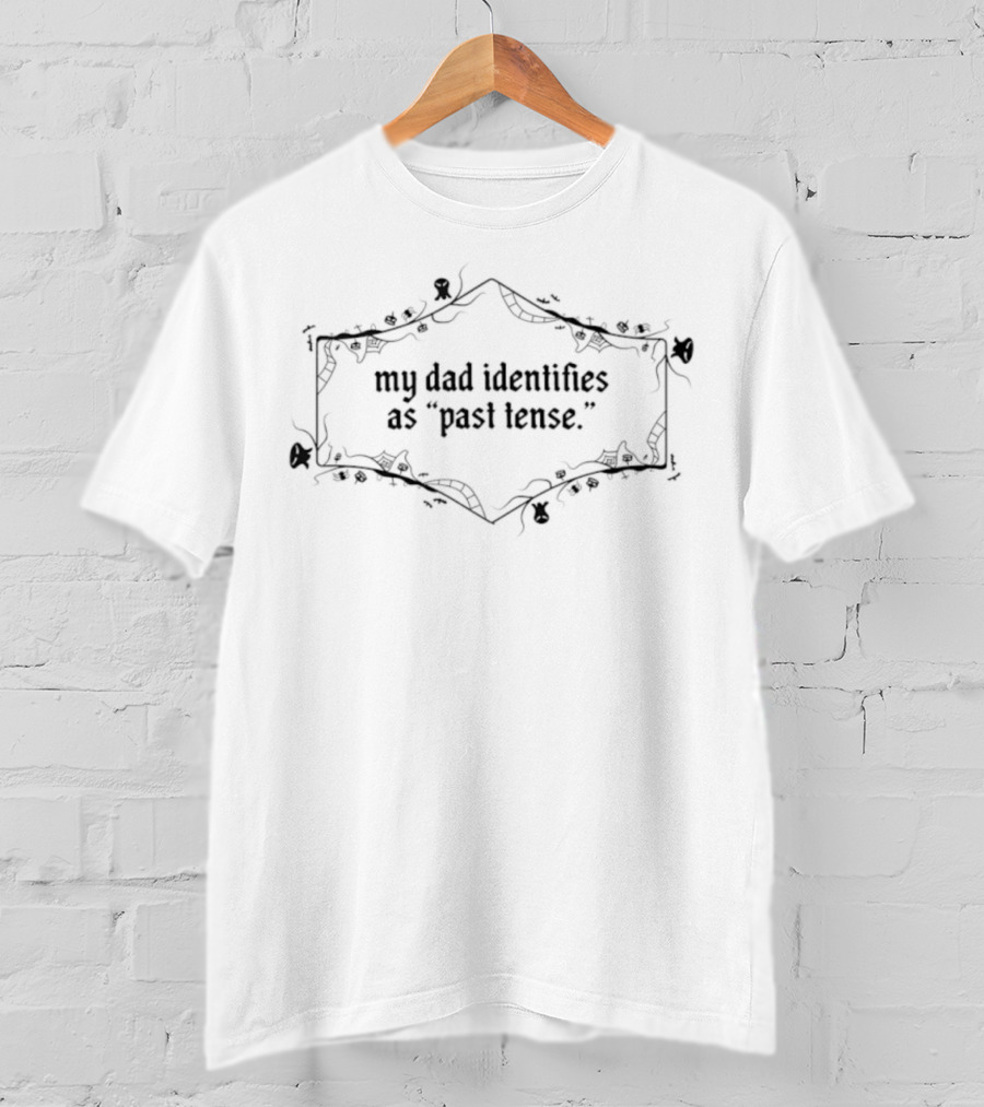 My Dad Identifies As Past Tense Humorous Text With Floral Border T-Shirt