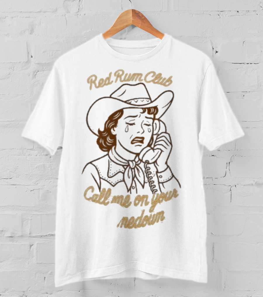 Red Rum Club Call Me On Your Comedown Cowgirl Tears And Phone T-Shirt