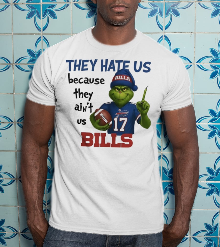 Buffalo Bills Grinch They Hate Us Because They Ain't Us Fans Football 17 T-Shirt