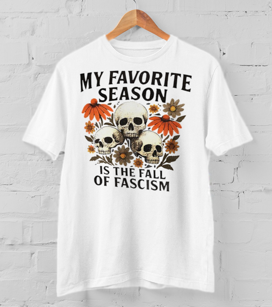 My Favorite Season Is The Fall Of Fascism Skull Floral T-Shirt