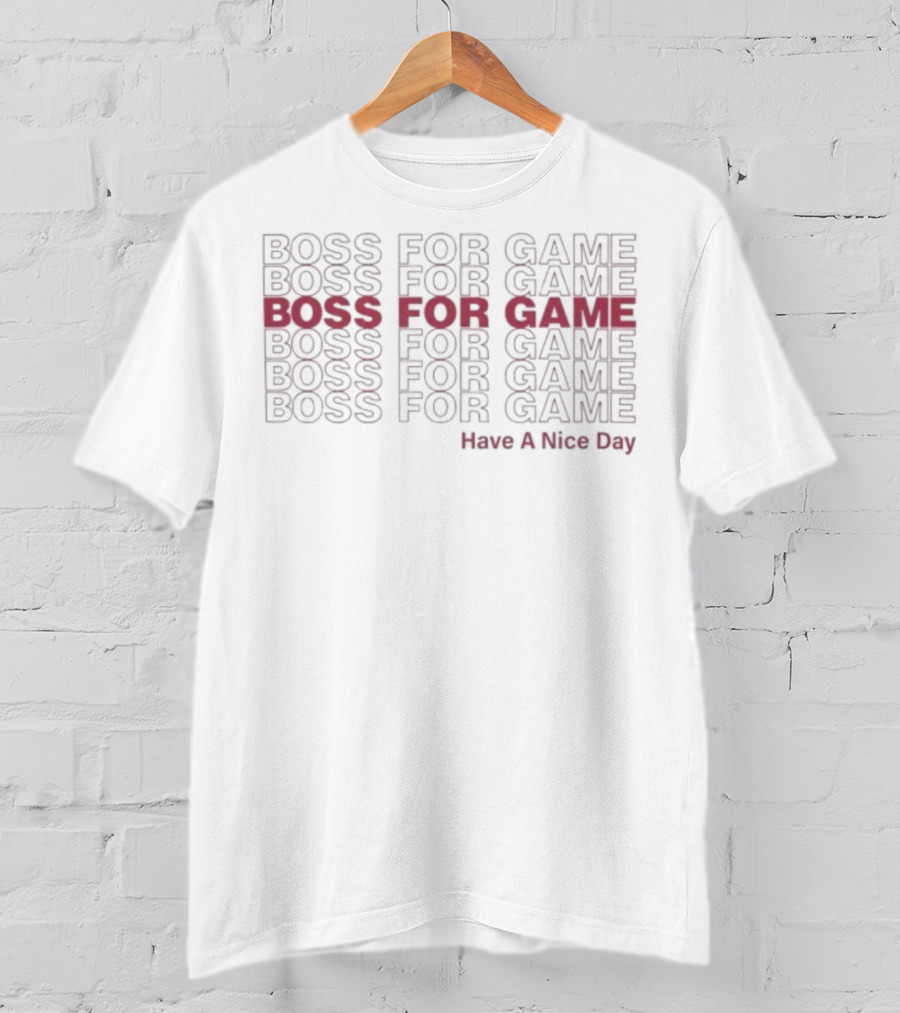 Boss For Game Repeated Text Have A Nice Day T-Shirt