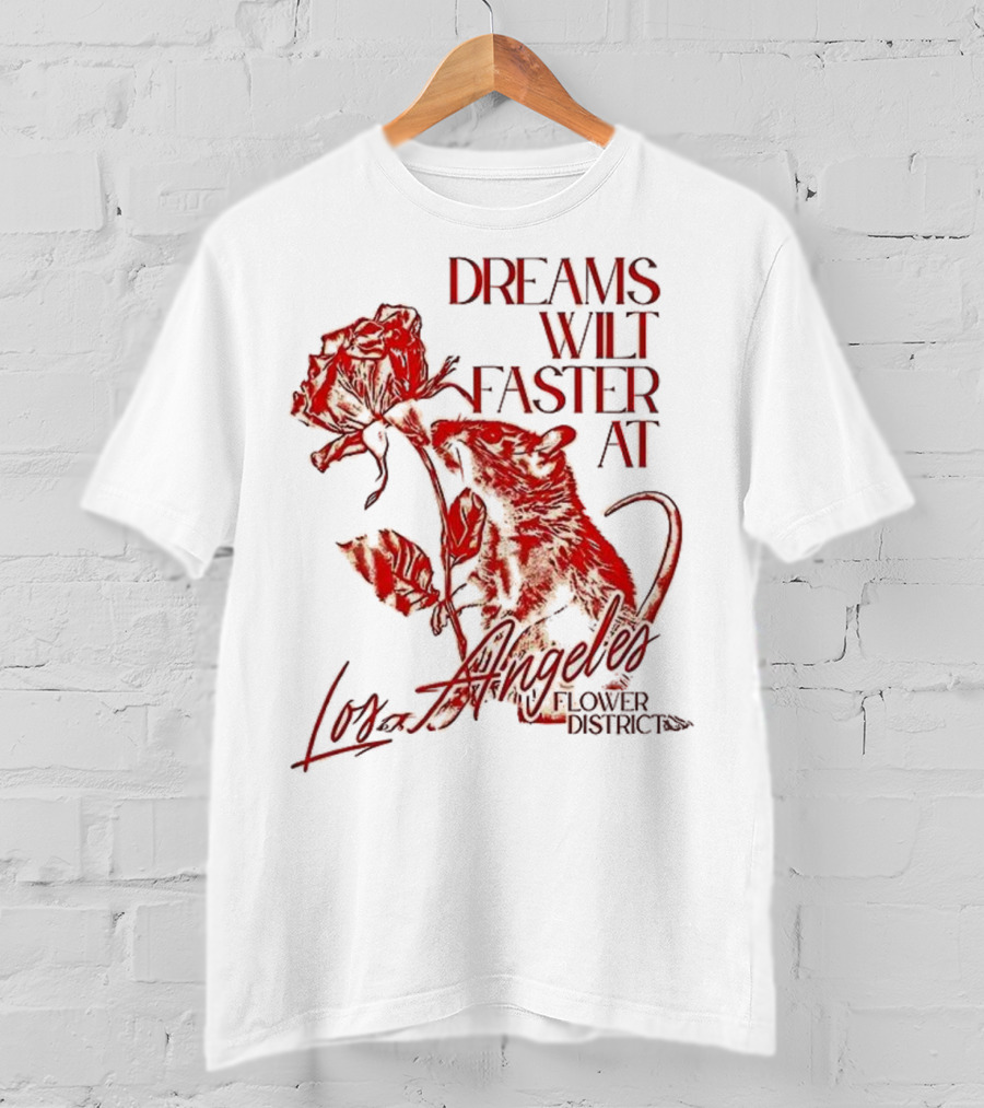 Dreams Wilt Faster At Los Angeles Rat Rose Art T-Shirt