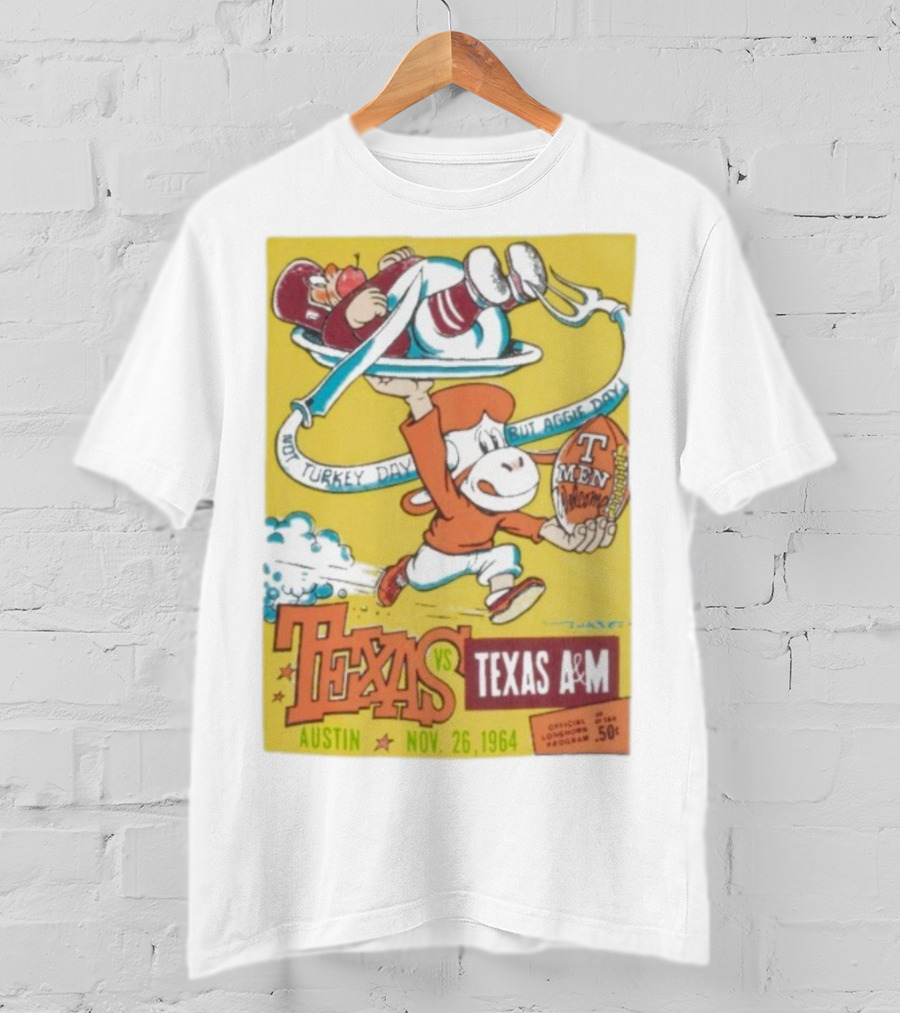 Texas Longhorns Vs Texas A&M Not Turkey Day But Aggie Day Nov 26 1964 Austin T-Shirt