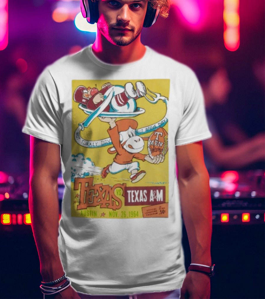 Texas Longhorns Vs Texas A&M Not Turkey Day But Aggie Day Nov 26 1964 Austin T-Shirt