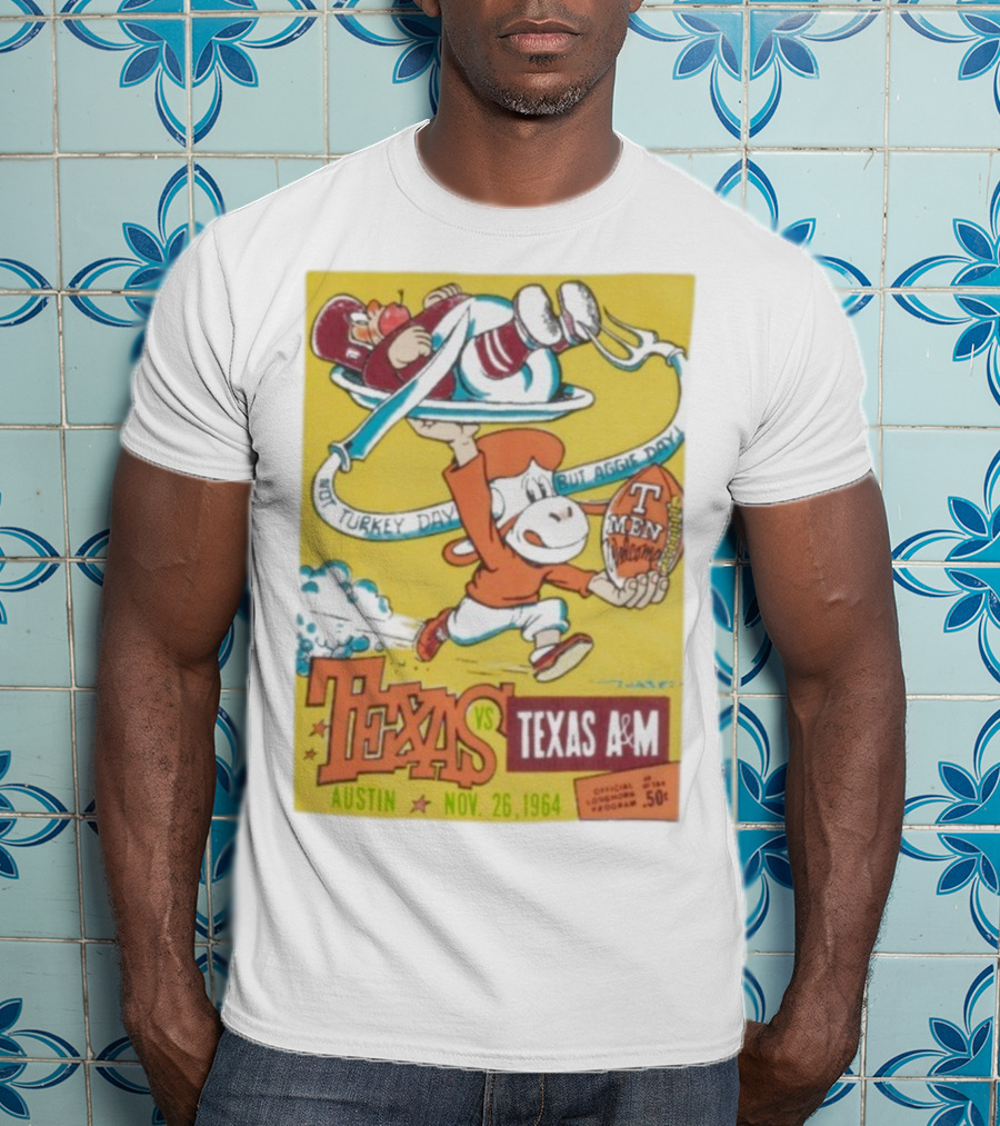 Texas Longhorns Vs Texas A&M Not Turkey Day But Aggie Day Nov 26 1964 Austin T-Shirt