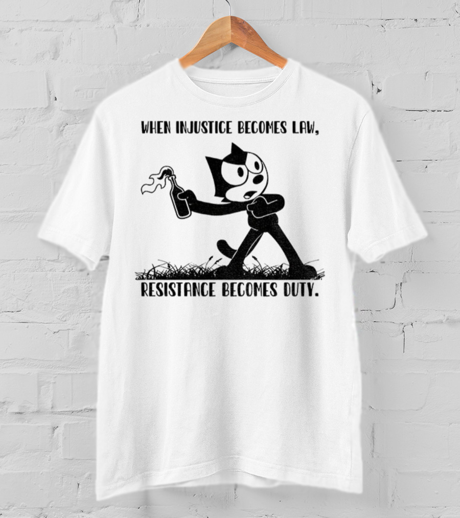 Resistance Becomes Duty Felix Cat Political Injustice Quote T-Shirt