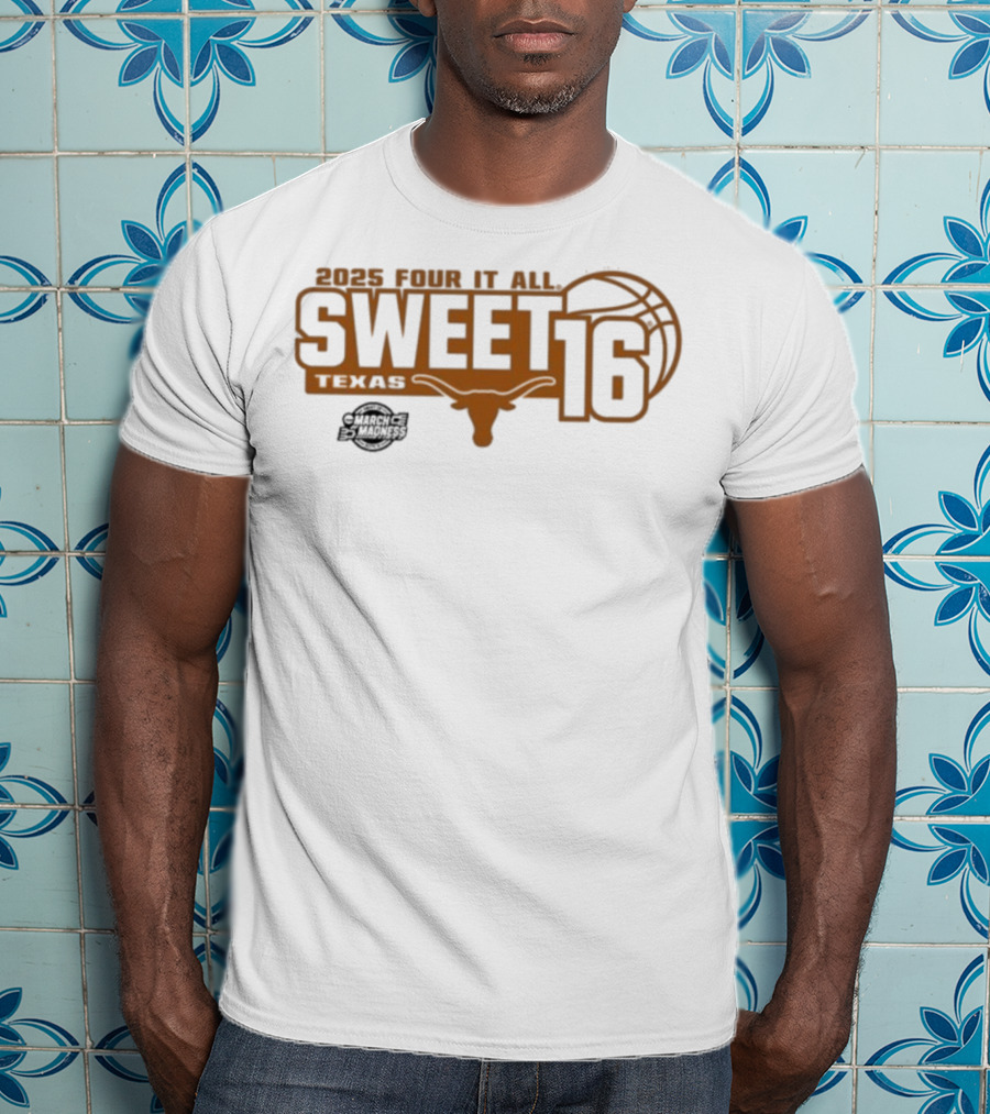 Texas Longhorns 2025 Four It All Sweet 16 Basketball March Madness T-Shirt