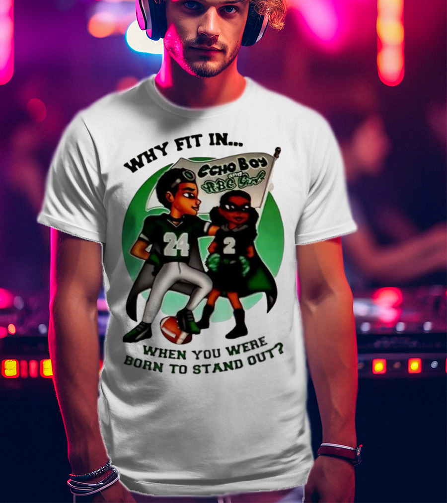 Echo Boy And ABC Girl Why Fit In When You Were Born To Stand Out T-Shirt