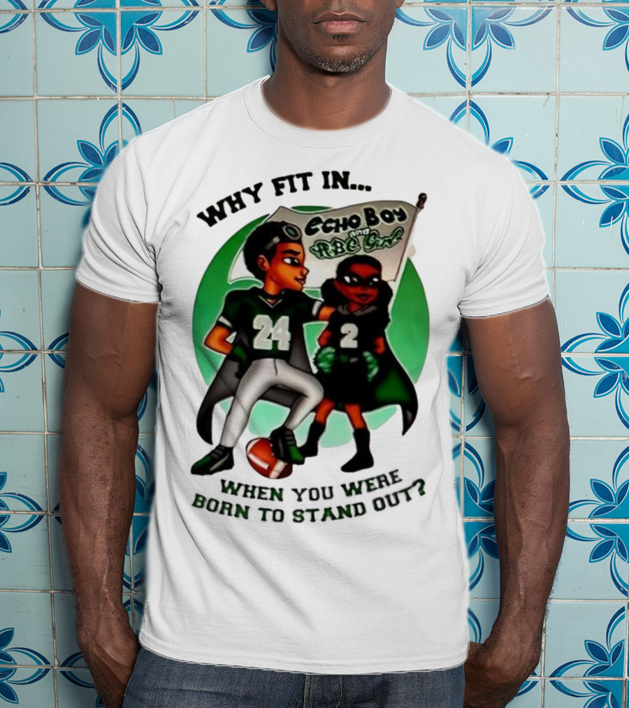 Echo Boy And ABC Girl Why Fit In When You Were Born To Stand Out T-Shirt