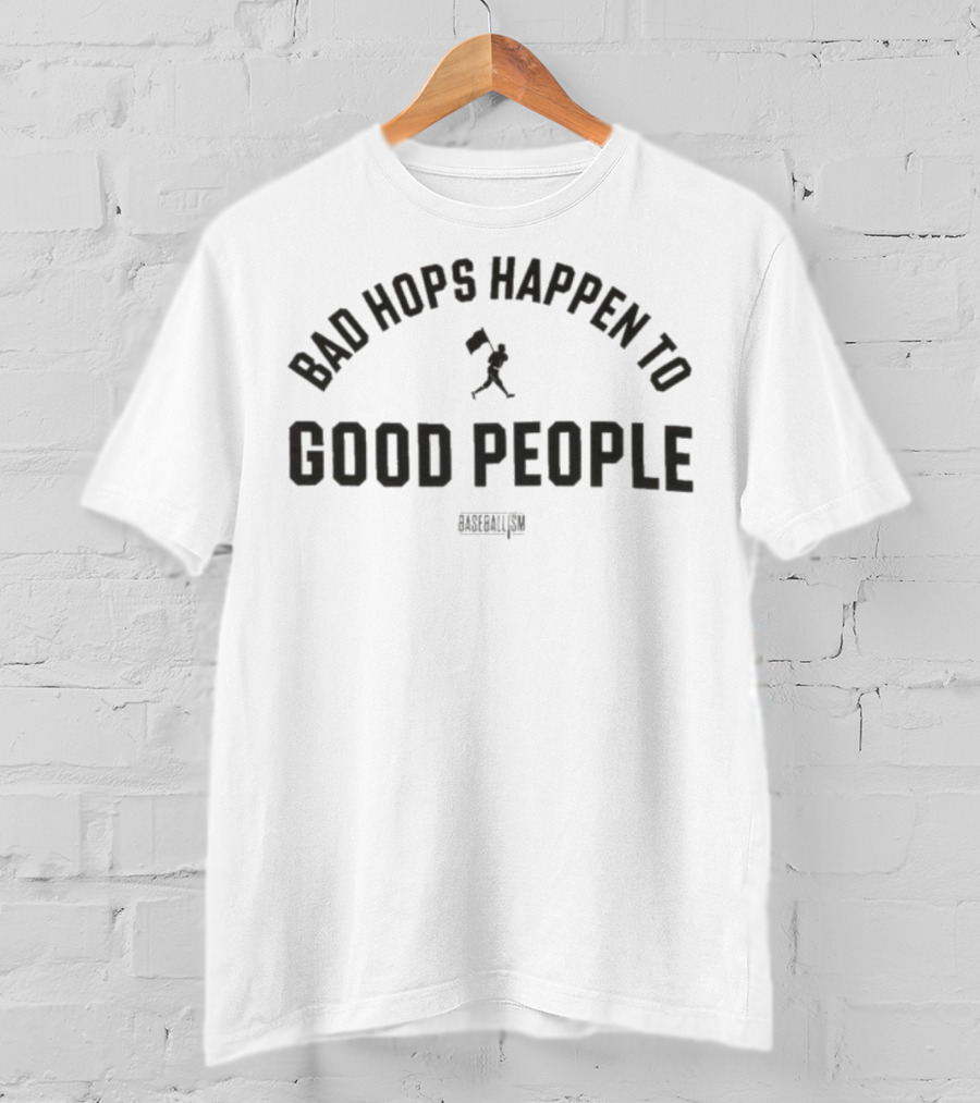Bad Hops Happen To Good People Baseballism Player Flag T-Shirt