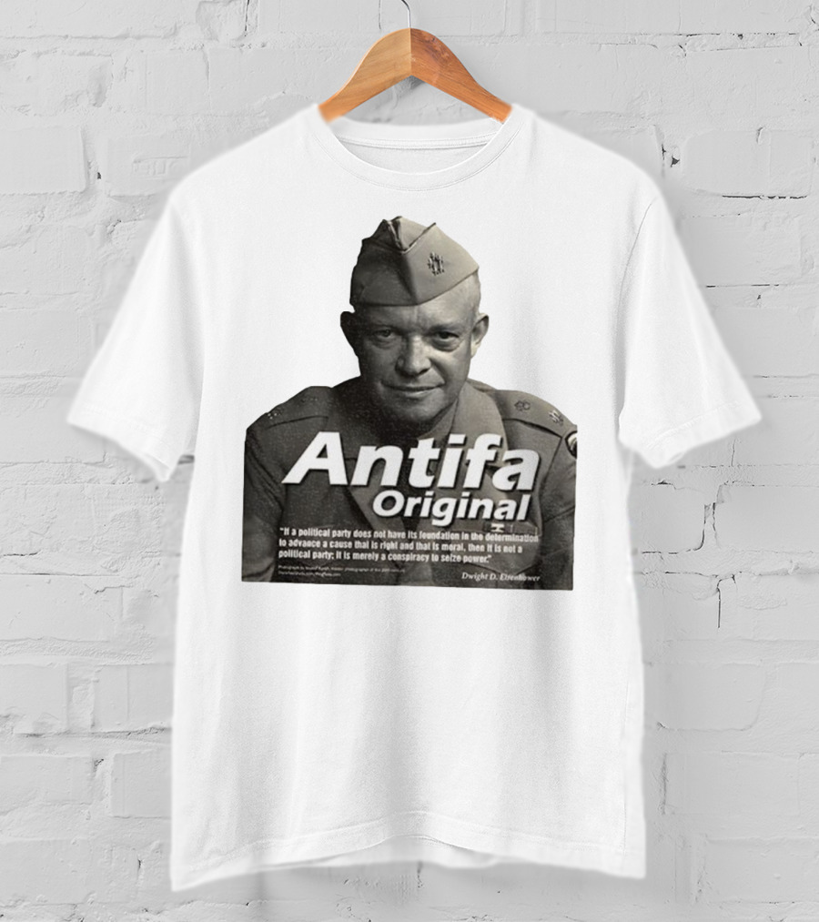 Dwight D. Eisenhower Antifa Original Anti-Fascist Conspiracy To Seize Power T-Shirt