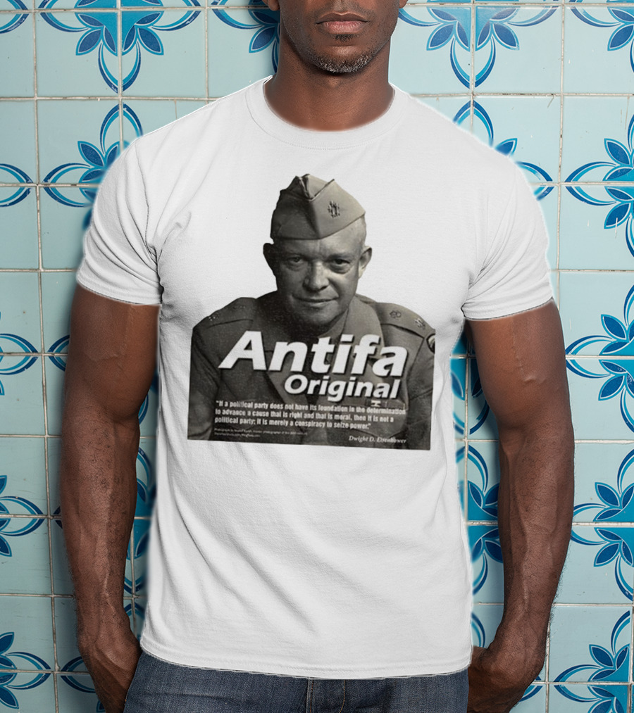 Dwight D. Eisenhower Antifa Original Anti-Fascist Conspiracy To Seize Power T-Shirt