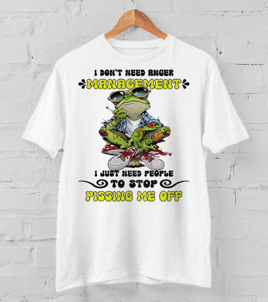 Frog Smoking I Don’t Need Anger Management I Just Need People To Stop Pissing Me Off T-Shirt