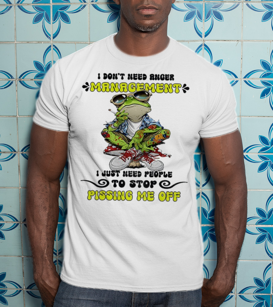 Frog Smoking I Don’t Need Anger Management I Just Need People To Stop Pissing Me Off T-Shirt
