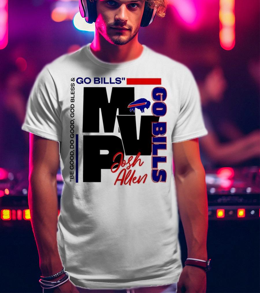 Josh Allen MVP Go Bills Be Good Do Good God Bless T-Shirt
