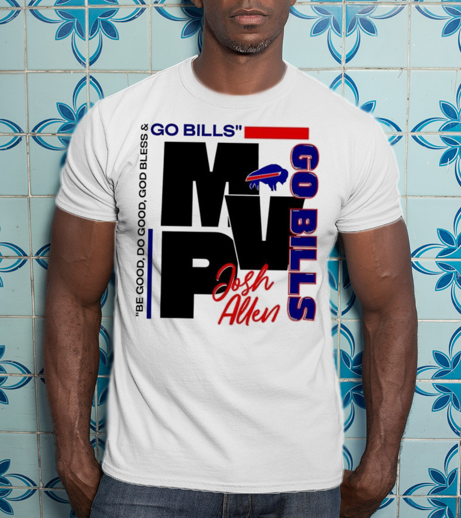 Josh Allen MVP Go Bills Be Good Do Good God Bless T-Shirt
