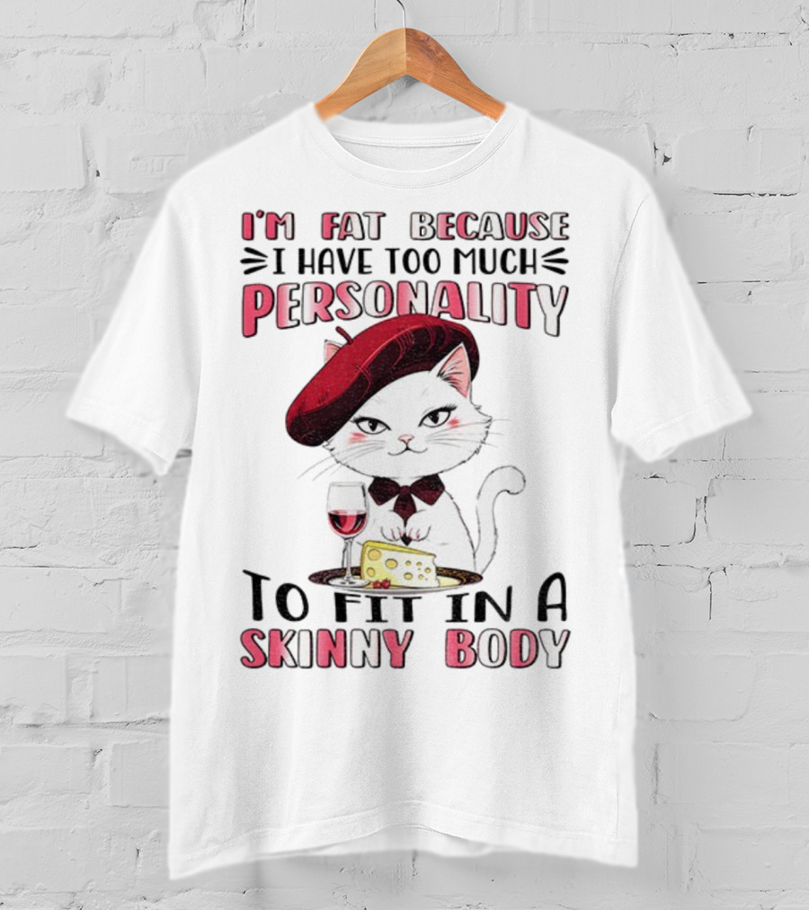 Lady Cat Beret Wine Cheese Too Much Personality To Fit In A Skinny Body T-Shirt