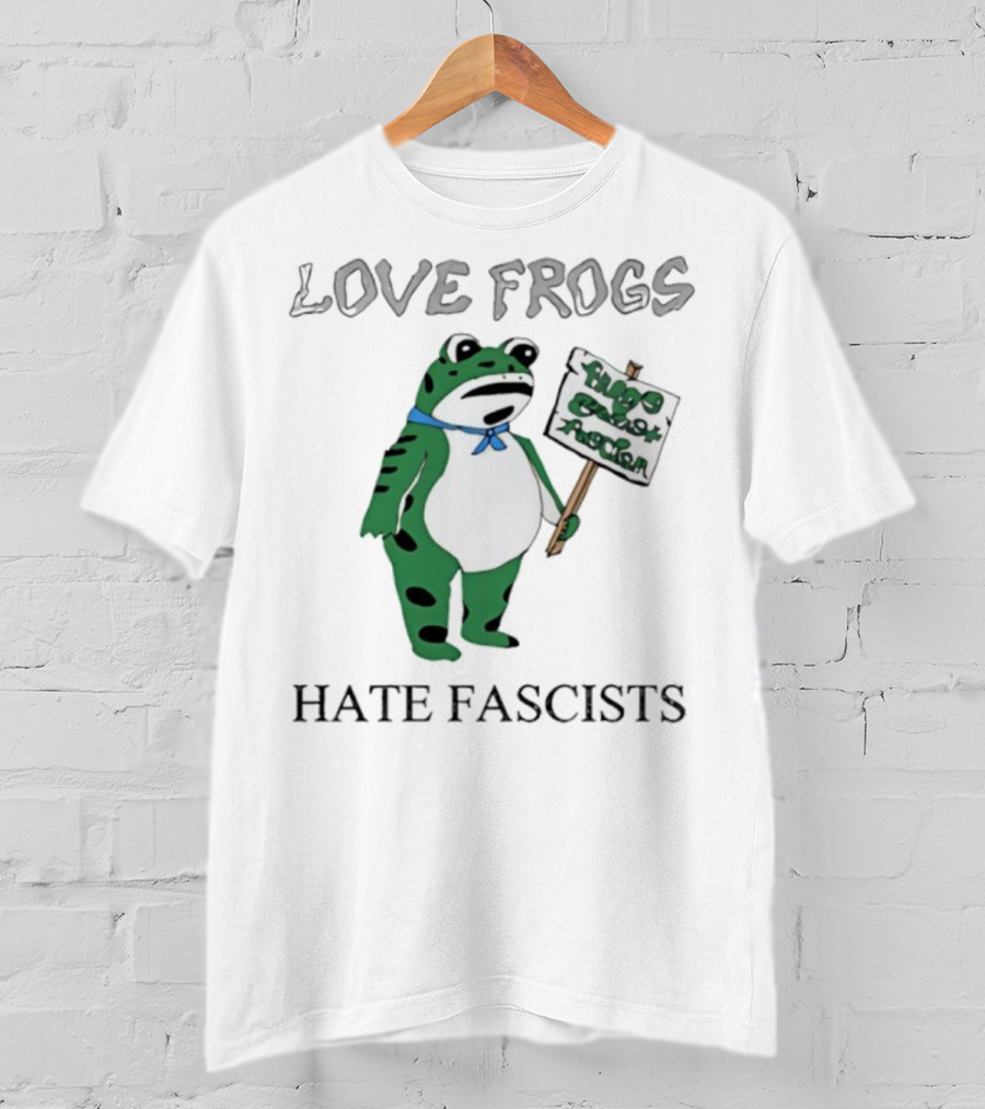 Love Frogs Hate Fascists Frog Protest Sign T-Shirt
