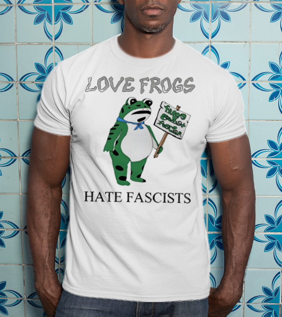 Love Frogs Hate Fascists Frog Protest Sign T-Shirt