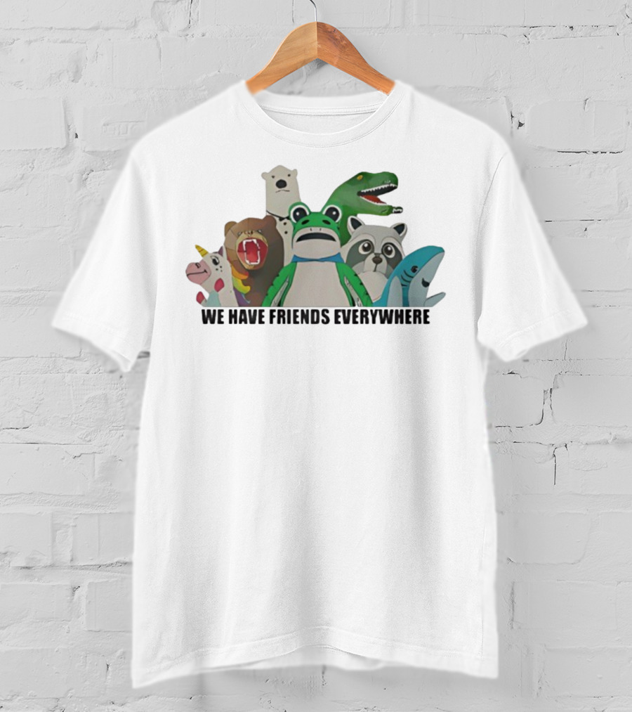 Portland Frog We Have Friends Everywhere Unicorn Dinosaur Shark Bear Raccoon Polar Bear T-Shirt
