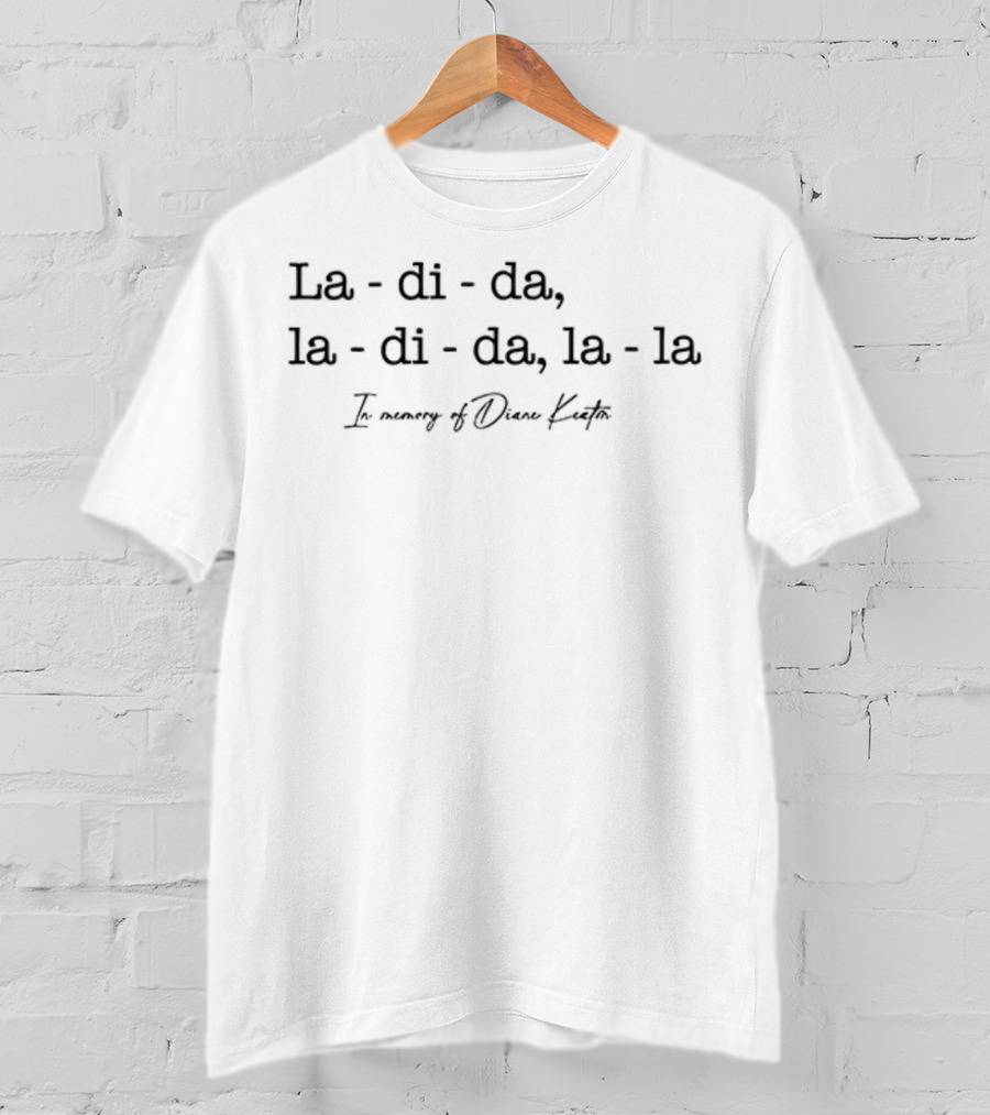 La Di Da La Di Da La In Memory Of Diane Keaton T-Shirt