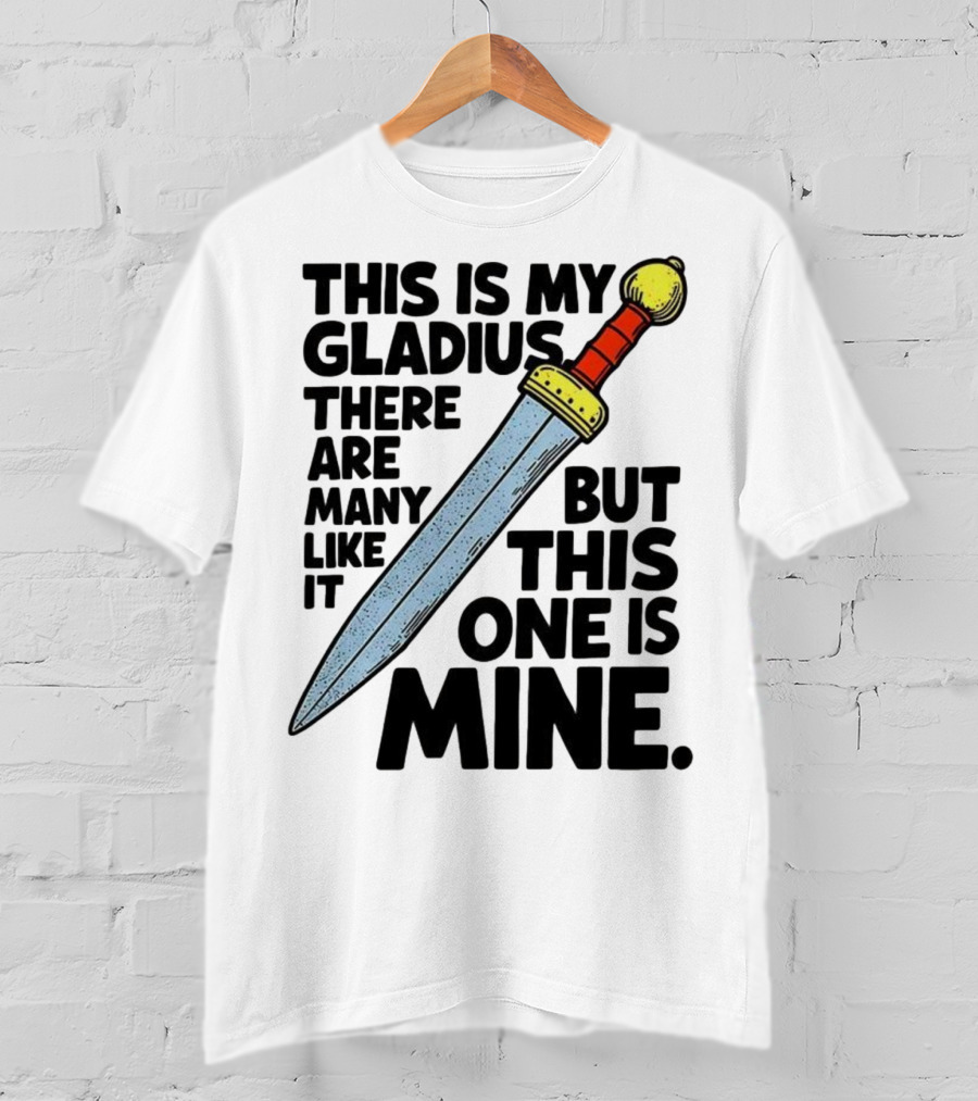 This Is My Gladius There Are Many Like It But This One Is Mine Sword T-Shirt