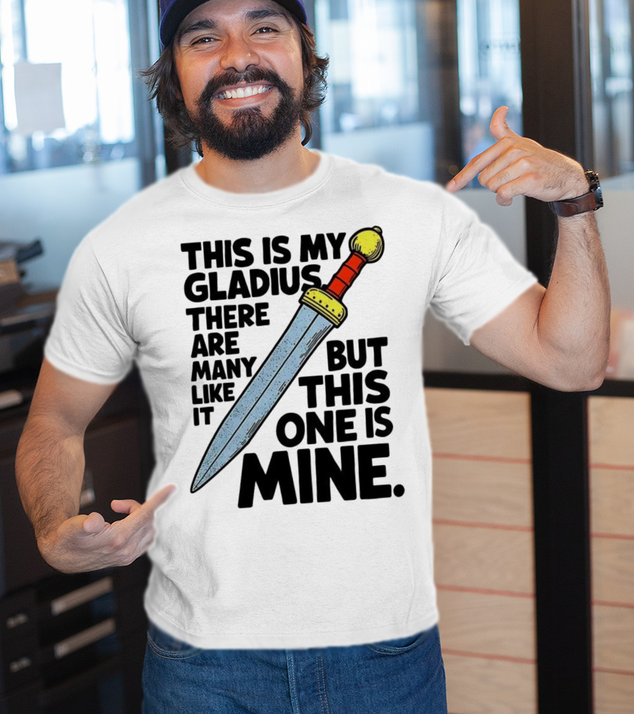 This Is My Gladius There Are Many Like It But This One Is Mine Sword T-Shirt