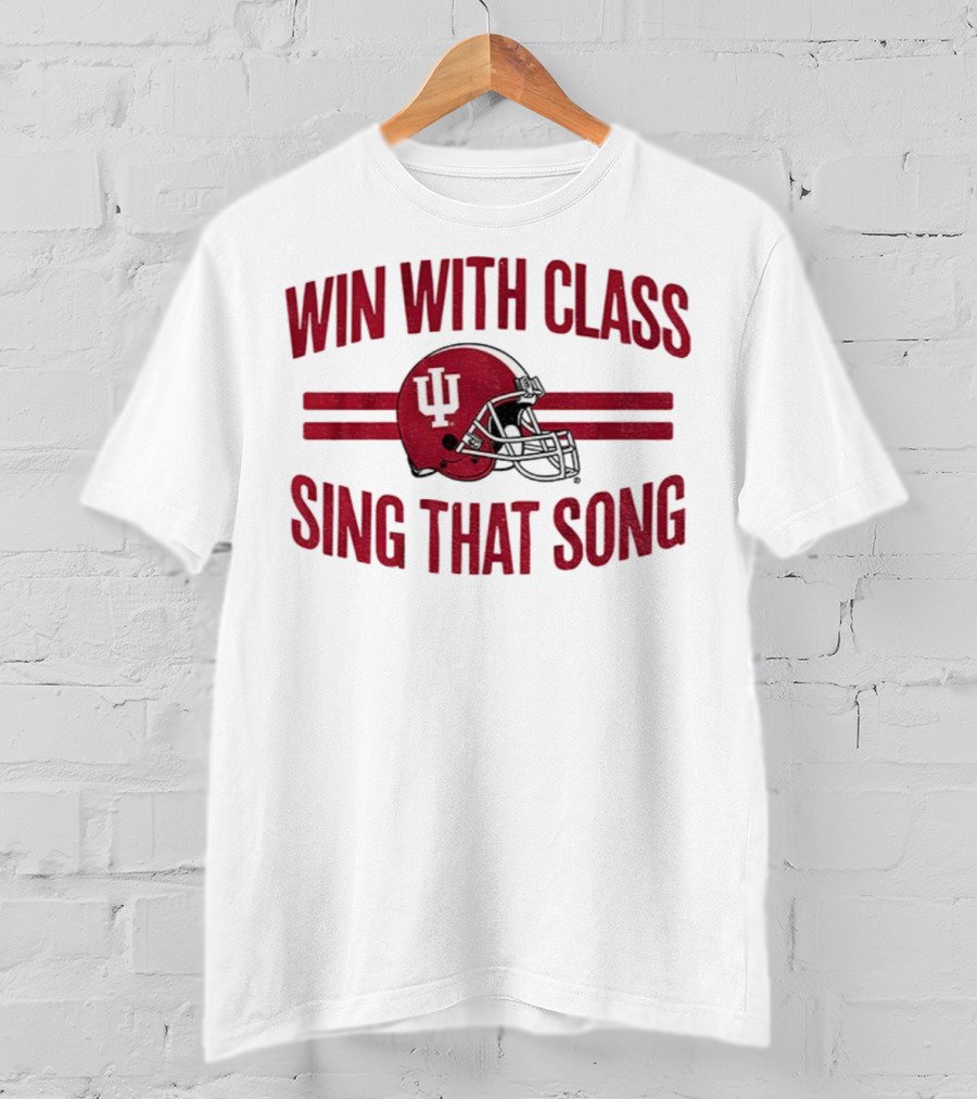 Win With Class Sing That Song Indiana Hoosiers Football IU Helmet 2025 T-Shirt