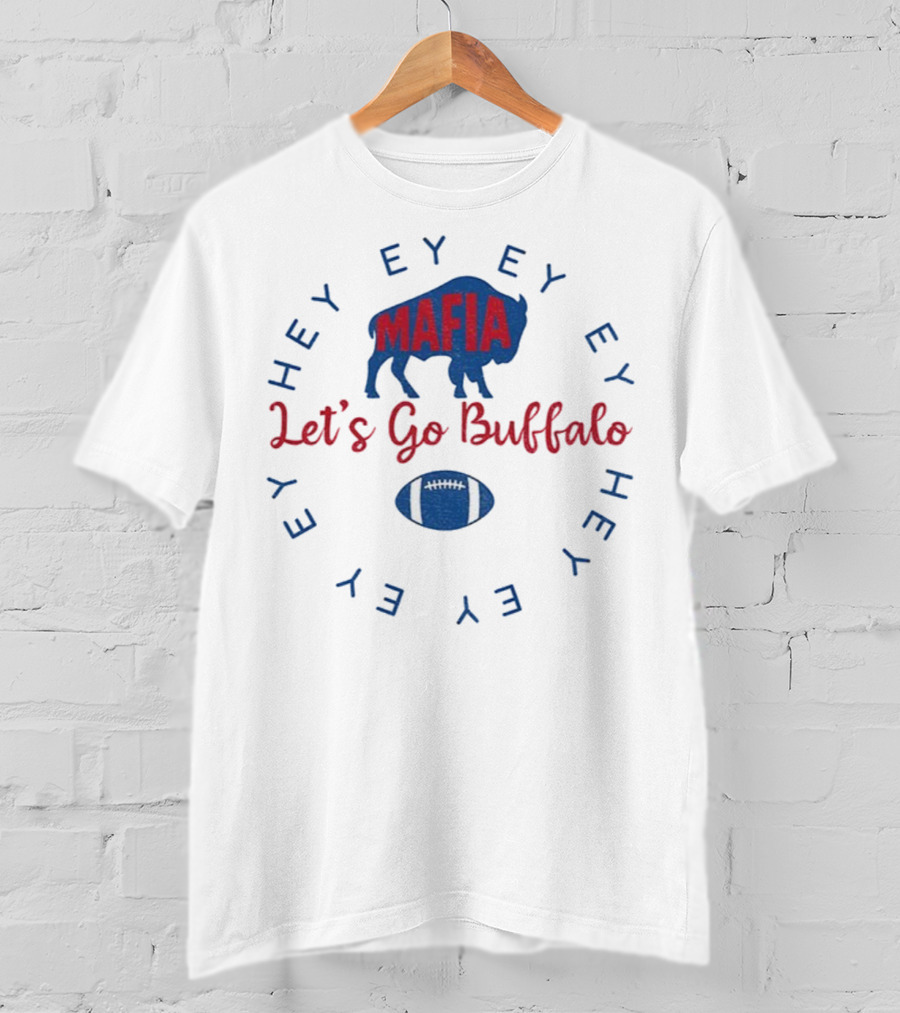 Buffalo Bills Mafia Let's Go Buffalo Hey Ey Ey Ey Football T-Shirt