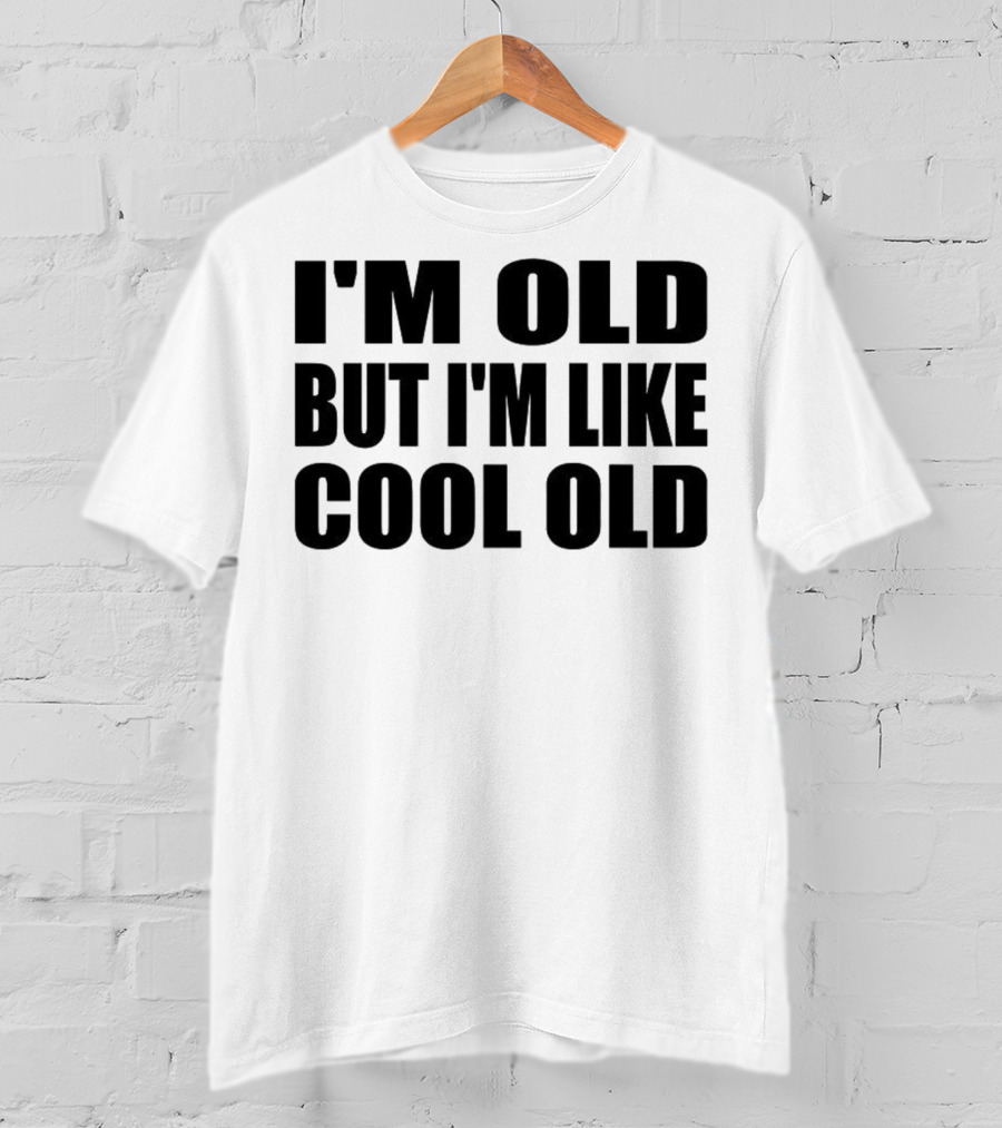 I'm Old But I'm Like Cool Old T-Shirt