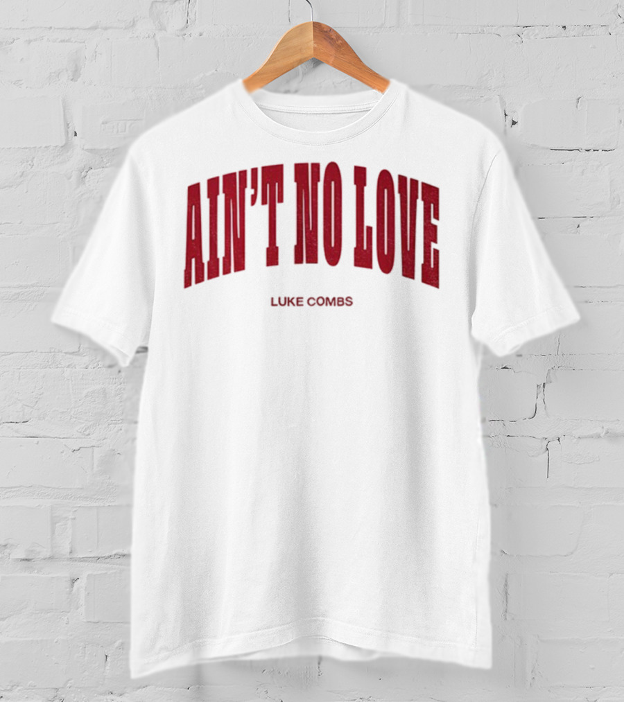 Ain't No Love Luke Combs Bold Statement T-Shirt