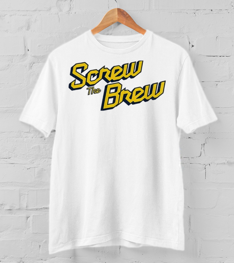 Screw The Brew Milwaukee Brewers MLB Baseball Fan Apparel T-Shirt