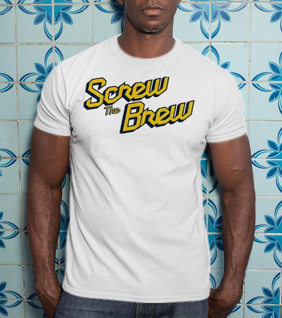 Screw The Brew Milwaukee Brewers MLB Baseball Fan Apparel T-Shirt