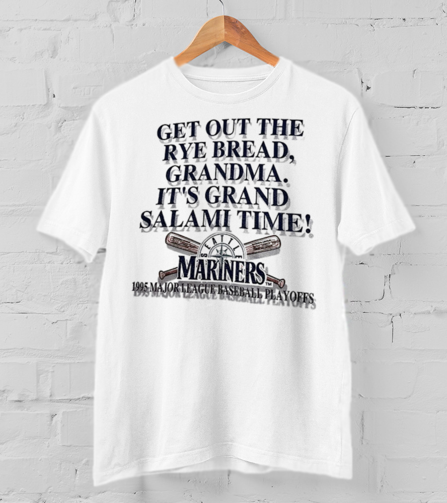 Seattle Mariners Grand Salami Time 1995 Playoffs Get Out The Rye Bread T-Shirt